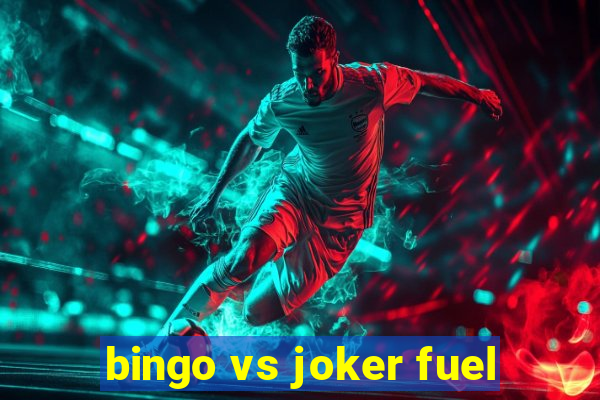 bingo vs joker fuel