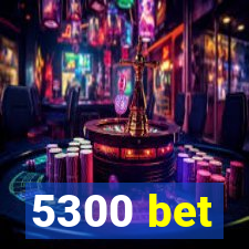 5300 bet