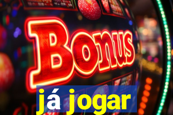 já jogar