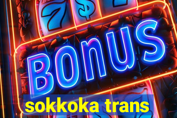 sokkoka trans