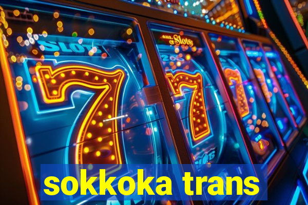 sokkoka trans