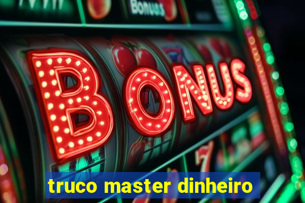 truco master dinheiro