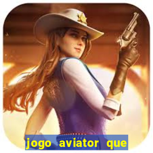 jogo aviator que ganha dinheiro