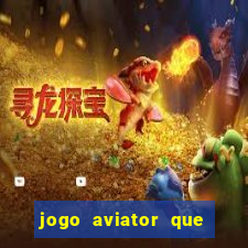 jogo aviator que ganha dinheiro