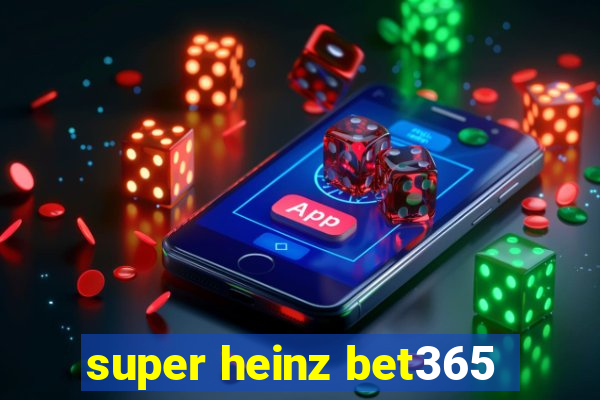 super heinz bet365