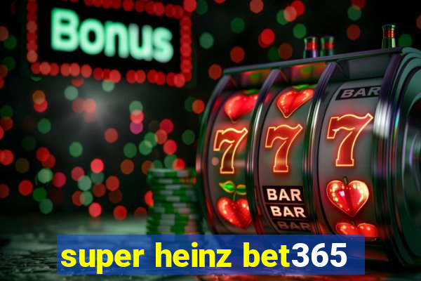 super heinz bet365