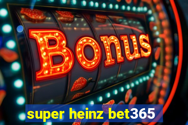 super heinz bet365