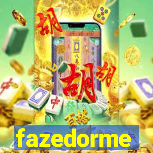 fazedorme