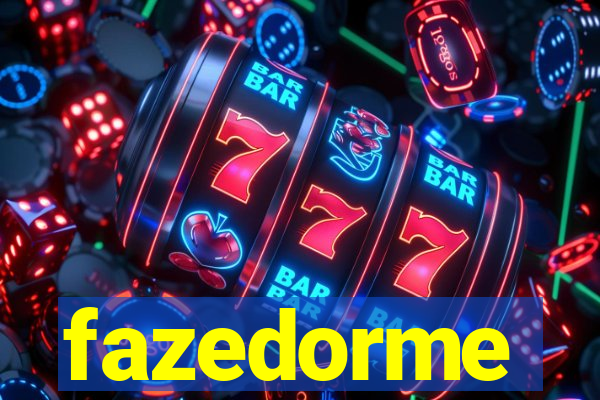 fazedorme