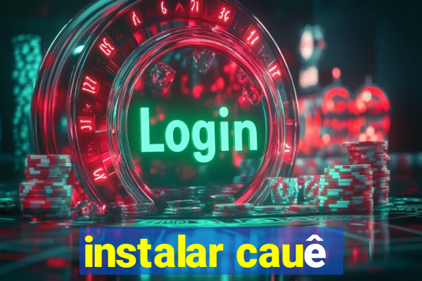 instalar cauê