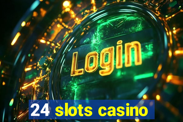 24 slots casino