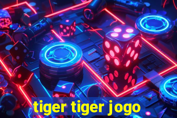 tiger tiger jogo