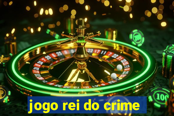 jogo rei do crime