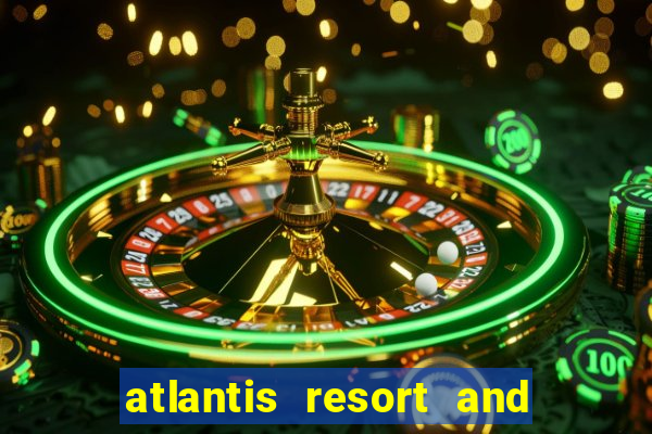 atlantis resort and casino nassau