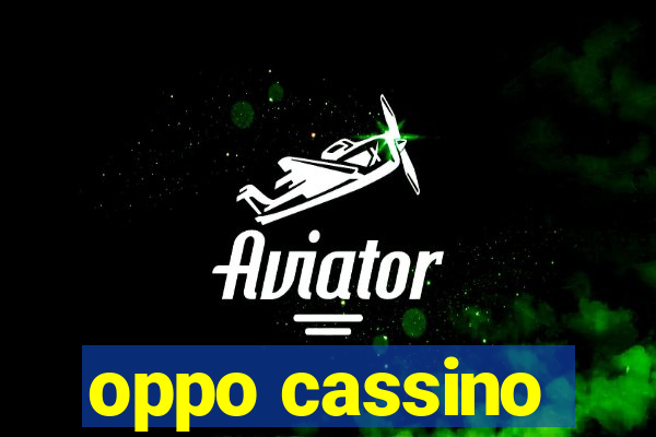 oppo cassino