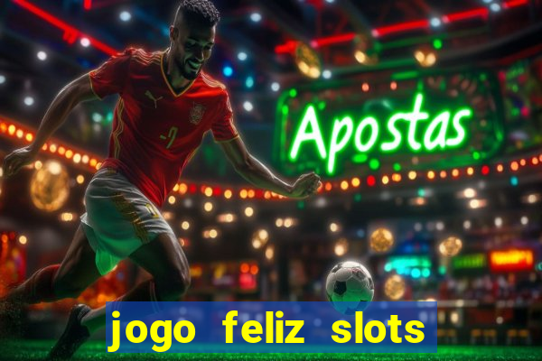 jogo feliz slots mega vegas paga mesmo