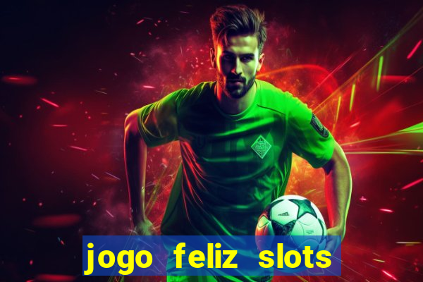 jogo feliz slots mega vegas paga mesmo