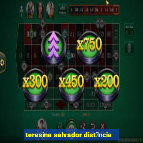 teresina salvador dist芒ncia