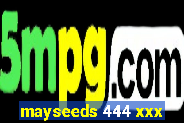 mayseeds 444 xxx