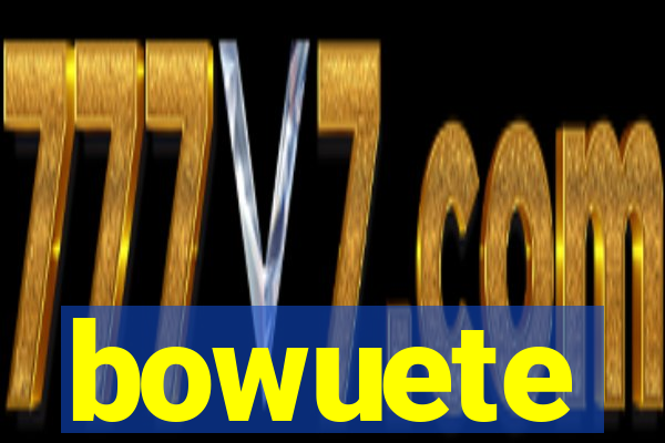 bowuete