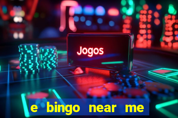 e bingo near me open now