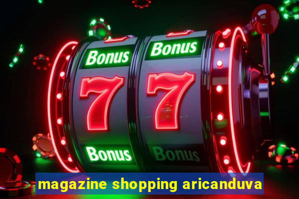 magazine shopping aricanduva