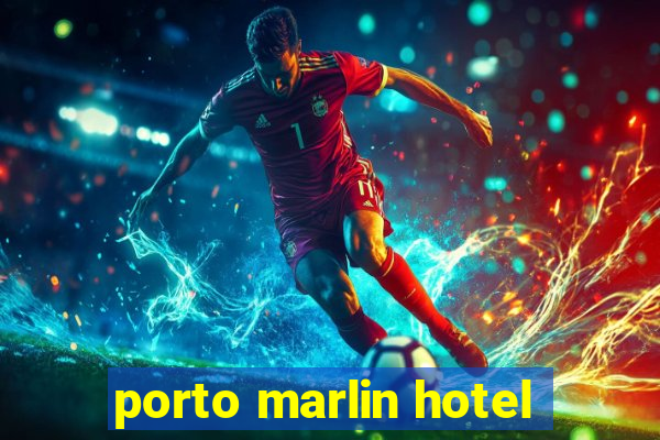 porto marlin hotel