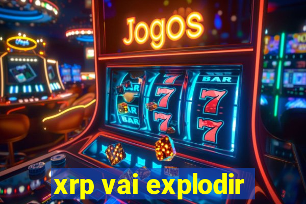 xrp vai explodir