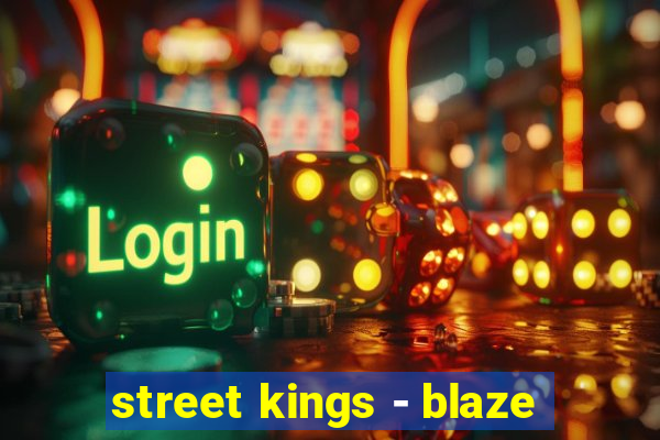 street kings - blaze