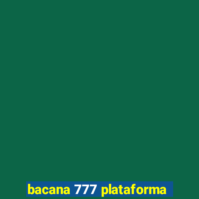 bacana 777 plataforma