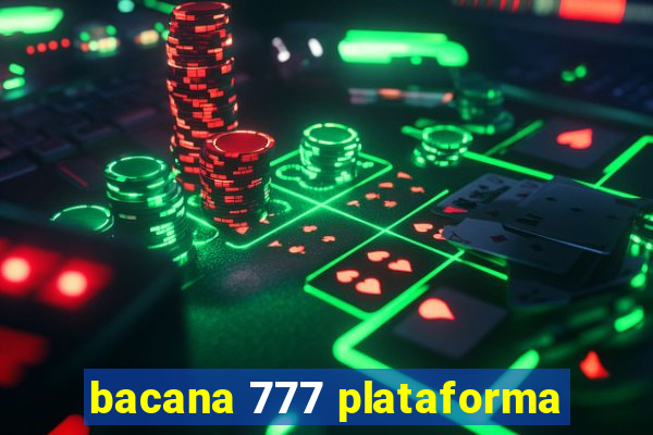 bacana 777 plataforma