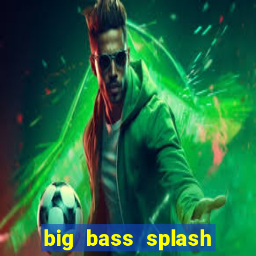 big bass splash slot online