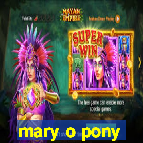 mary o pony