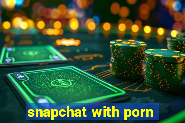 snapchat with porn