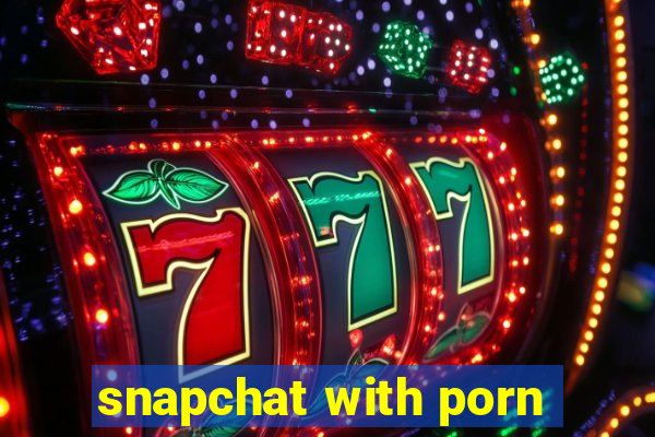 snapchat with porn