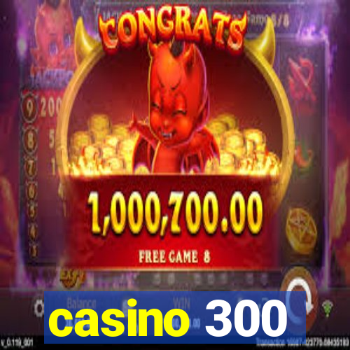 casino 300