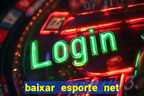 baixar esporte net vip bet