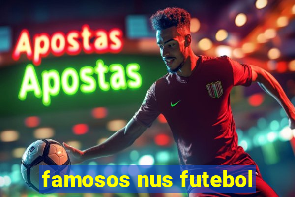 famosos nus futebol