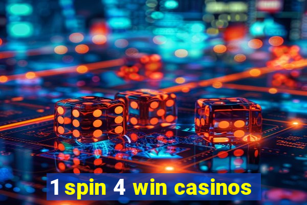 1 spin 4 win casinos