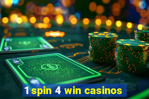 1 spin 4 win casinos