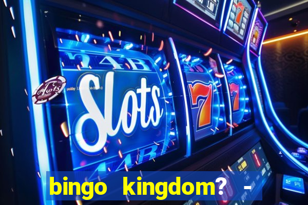 bingo kingdom? - bingo live