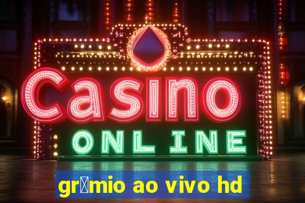 gr锚mio ao vivo hd