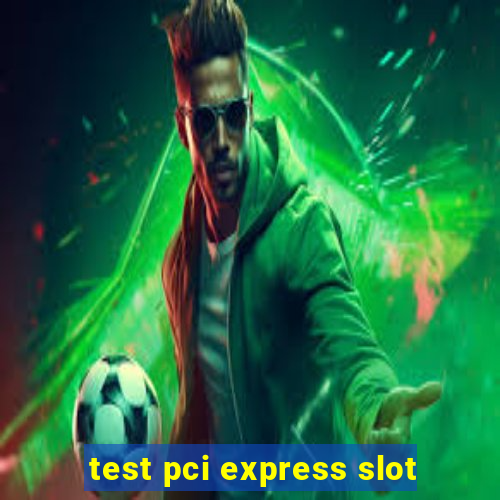 test pci express slot