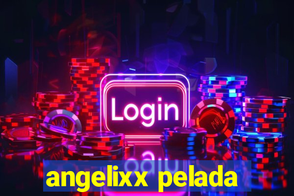 angelixx pelada