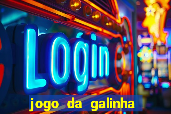 jogo da galinha que ganha dinheiro