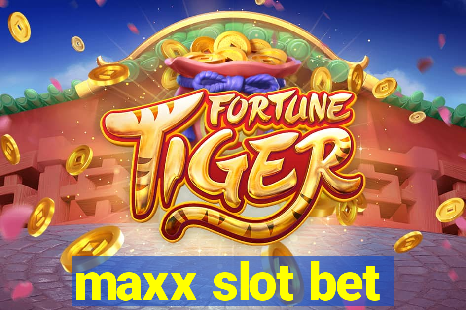 maxx slot bet