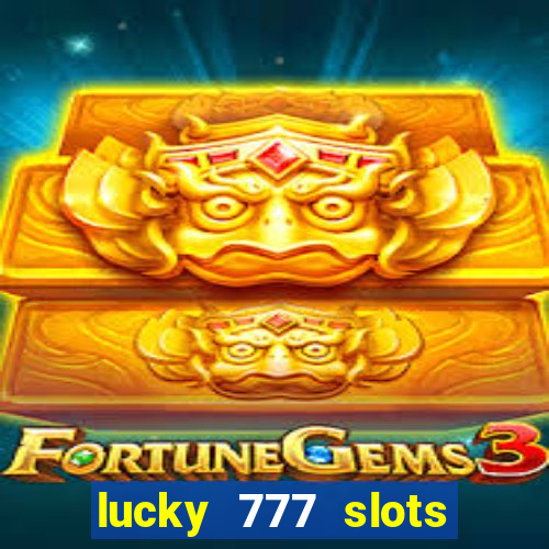 lucky 777 slots real money gcash