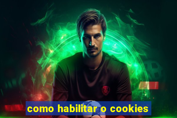 como habilitar o cookies