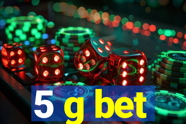 5 g bet