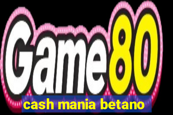 cash mania betano